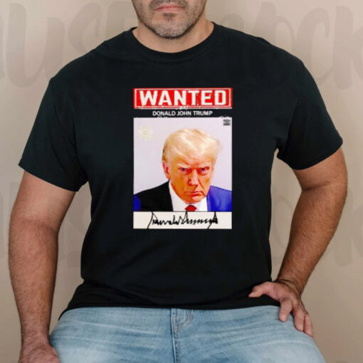 Wanted Donald John Trump Signature T-Shirts