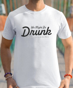 We Might Be Drunk With Mark Normand And Sam Morril t-Shirts