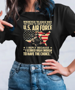 Whenever I’m Asked Why I Chose To Serve In The US Air Force America Flag T-shirts