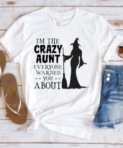 Witch I’m The Crazy Aunt Everyone Warned You About Halloween T-shirts