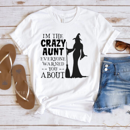 Witch I’m The Crazy Aunt Everyone Warned You About Halloween T-shirts