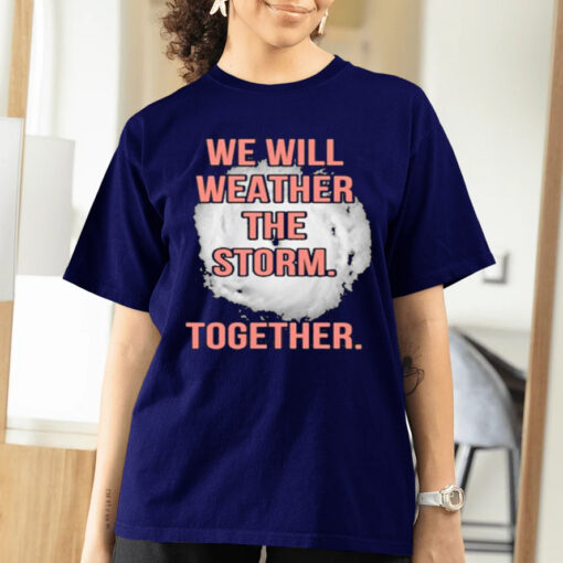 Wwe Will Weather The Storm Together shirts