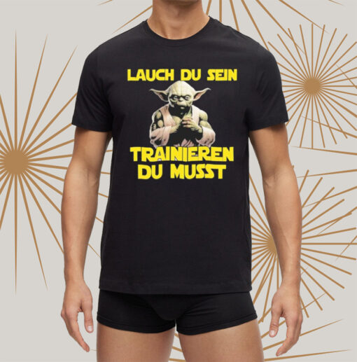 Yoda Laugh Du Sen Trainieren Du Musst T-shirts