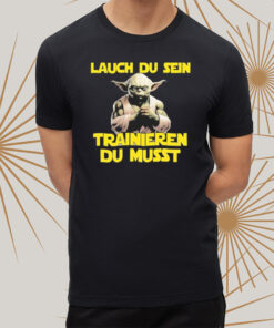 Yoda Laugh Du Sen Trainieren Du Musst T-shirtt