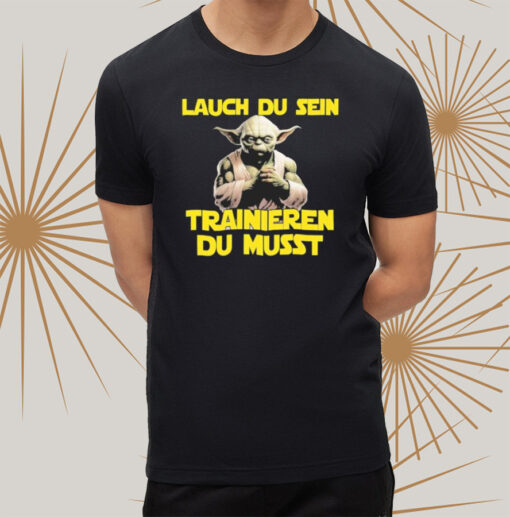 Yoda Laugh Du Sen Trainieren Du Musst T-shirtt