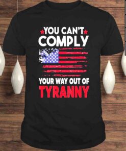 You cant comply your way out of tyranny American flag shirt