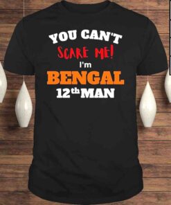 You cant scare me Im Bengals 12th Man shirt