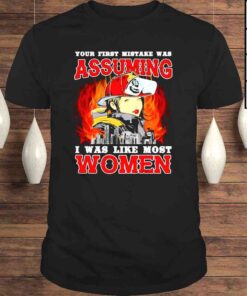Your First Mistake Was Assuming I Was Like Most Women Firefighter TShirt
