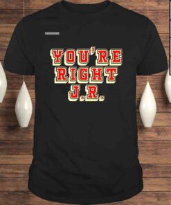 Youre right Jr Tshirt