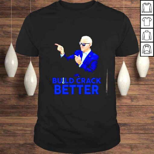 build crack better Joe Biden shirt