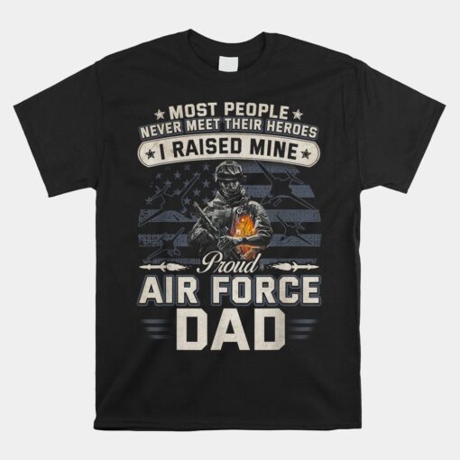 Proud Air Force Dad I Raised Mine Shirt