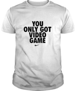 you Only Got Video Game Shirt