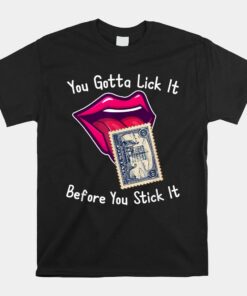 You Gotta Lick It Before You Stick It Shirt