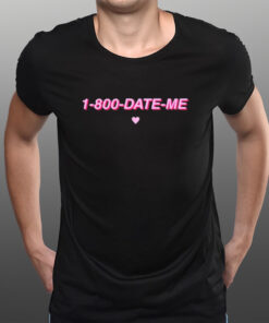 1-800-Date-Me T-Shirts