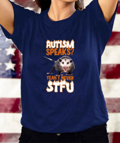 Autism Speaks Yeah I Never Stfu T-Shirts