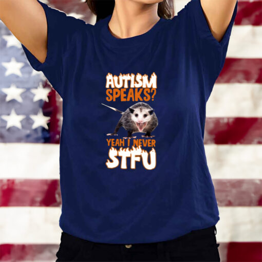 Autism Speaks Yeah I Never Stfu T-Shirts