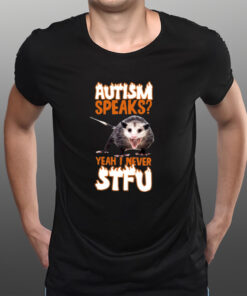 Autism Speaks Yeah I Never Stfu T-Shirtt