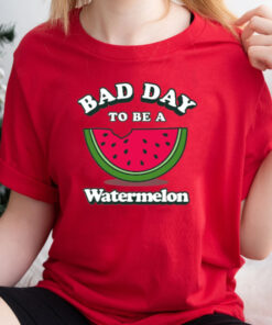 Bad Day To Be A Watermelon T-Shirtt