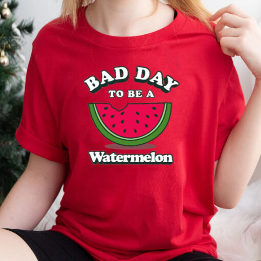 Bad Day To Be A Watermelon T-Shirtt