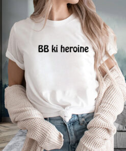 Bb Ki Heroine T-Shirts