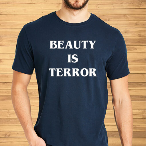 Beauty Is Terror Shirt