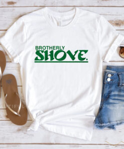 Brotherly Shove T-Shirts