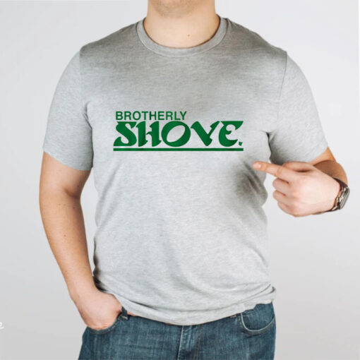 Brotherly Shove T-Shirtt