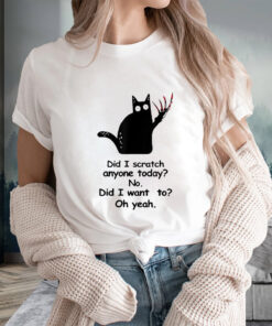 Cat Have I Scratched Anyone Today T-Shirtt