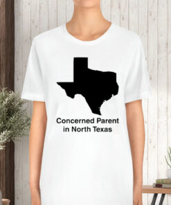 Concerned Parent In North Texas T-Shirt