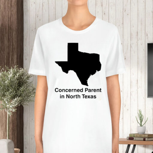 Concerned Parent In North Texas T-Shirt