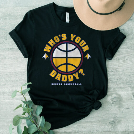 DENVER WHO'S YOUR DADDY TShirt