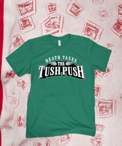 Death Taxes The Tush Push T-Shirts