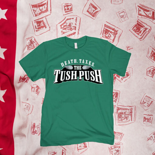 Death Taxes The Tush Push T-Shirts