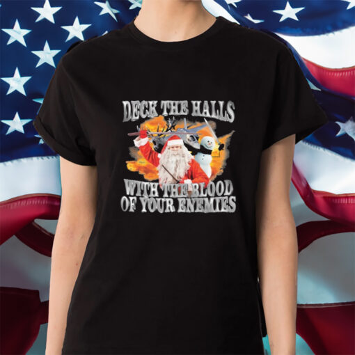 Deck The Halls With The Blood Of Your Enemies Shirt