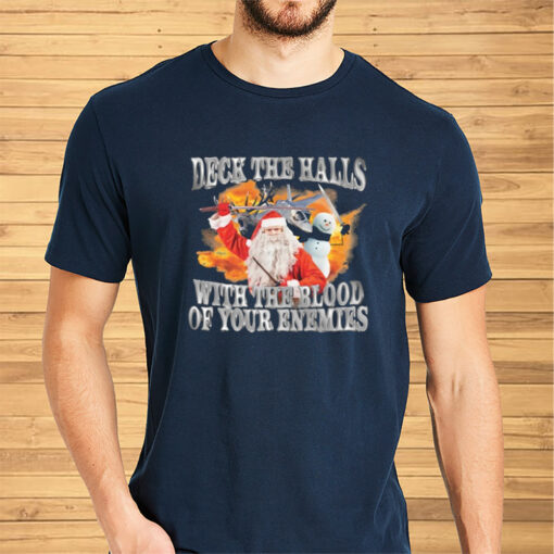 Deck The Halls With The Blood Of Your Enemies Shirts