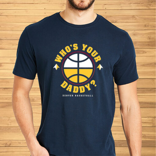 Denver Nuggets Who’s Your Daddy Shirt