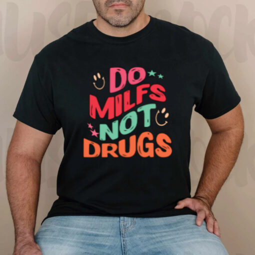 Do Milfs Not Drugs T-Shirts