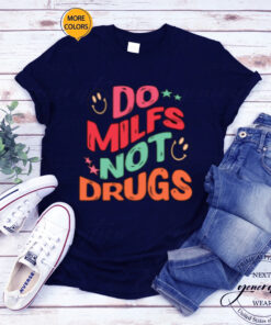 Do Milfs Not Drugs T-Shirtt