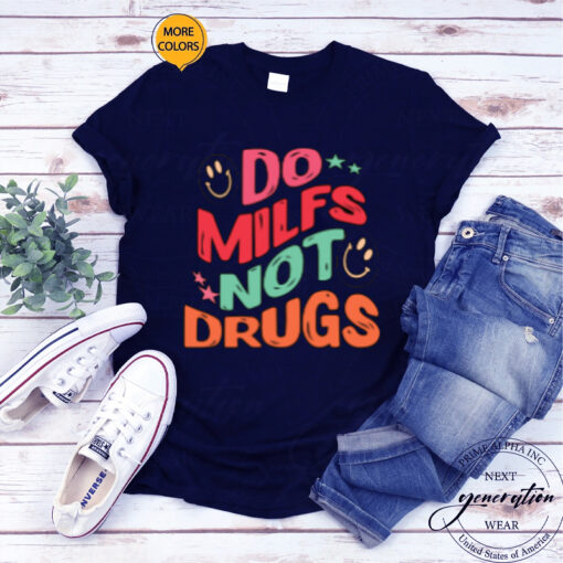 Do Milfs Not Drugs T-Shirtt