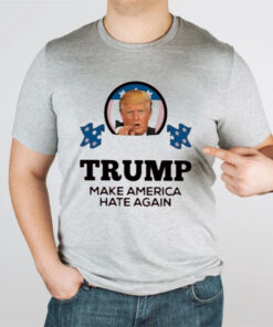 Donald Trump Make America Hate Again shirt