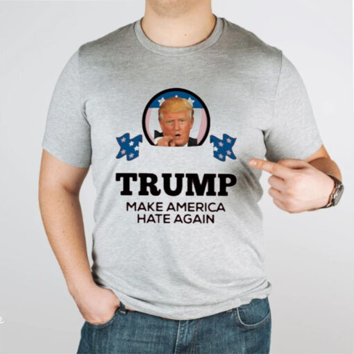 Donald Trump Make America Hate Again shirt