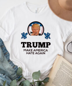 Donald Trump Make America Hate Again shirts