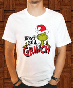 Dr. Seuss Christmas Don’t Be A Grinch Shirts