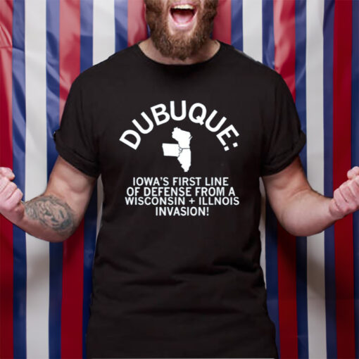 Dubuque Iowa's First Line Of Defense T-Shirt