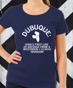 Dubuque Iowa's First Line Of Defense TShirt