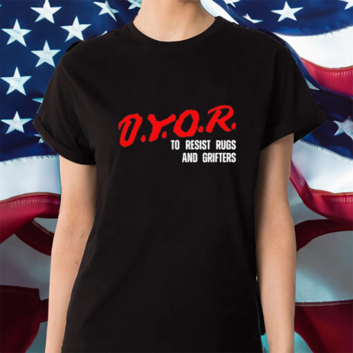 Dyor To Resist Rugs And Grifters Shirt