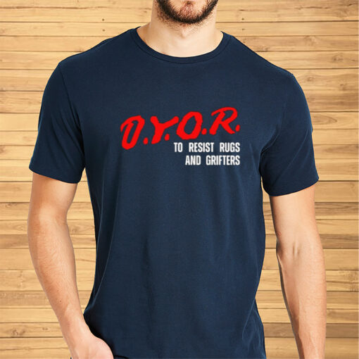 Dyor To Resist Rugs And Grifters Shirts