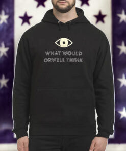 Elon Musk What Would Orwell Think Hoodie Shirt