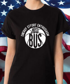 Energy Effort Enthusiasm Muss Bus Shirt