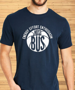 Energy Effort Enthusiasm Muss Bus Shirts